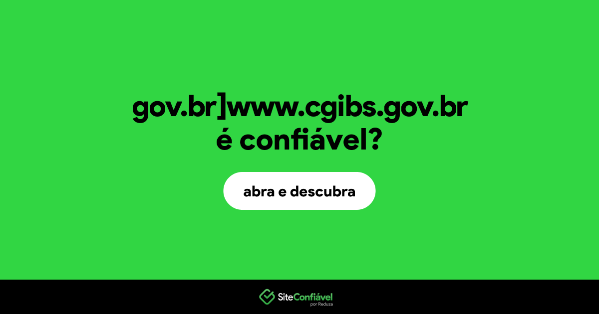 O site gov.br]www.cgibs.gov.br é confiável?